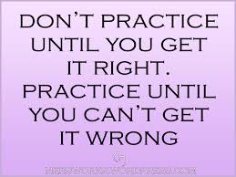 Practice until you can't get it wrong'. Don T Practice Until You Get It Right Mers Works