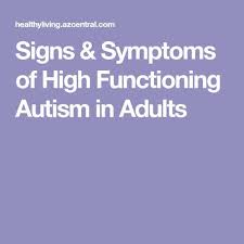 Signs Symptoms Of High Functioning Autism In Adults Autism In Adults Autism Symptoms In Adults High Functioning Autism
