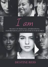 I am: 90 DAYS OF PERSONAL AFFIRMATIONS, EXHORTATION & ENCOURAGEMENT FOR  WOMEN: Amazon.co.uk: Reid, Destine, Richmond, Ann, Reid, Adela, Frederick,  ...