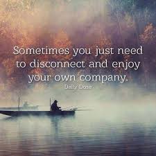 The words say that he needs some time alone — that is typically said when someone wants to lessen the amount of emotional involvement with others, or a particular other. Why You Need Alone Time Royally Pink