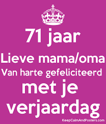 71 Jaar Lieve Mama Oma Van Harte Gefeliciteerd Met Je Verjaardag Keep Calm And Posters Generator Maker For Free Keepcalmandposters Com
