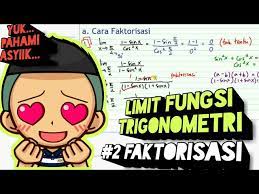 Limit fungsi:suatu limit f(x) jika 0 didistribusikan menghasilkan (bukan solusi) sehingga soal diselesaikan dengan cara faktorisasi. Menentukan Nilai Limit Fungsi Trigonometri Dengan Cara Faktorisasi Youtube