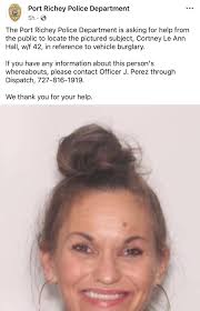 DO YOU KNOW CORTNEY? The Port Richey Police Department is seeking the  public's assistance in locating Cortney Le Ann Hall, a 42-year-old white  female, in connection with a reported vehicle burglary investigation.