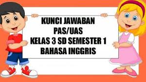 Kunci Jawaban Latihan Soal Penilaian Akhir Semester Kelas 3 Sd Semester 1 Pelajaran Bahasa Inggris Tribun Timur