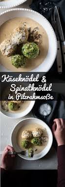 Spinat Und Kaseknodel In Pilzrahmsauce Tellerabgeleckt Rezepte Essensrezepte Kochrezepte