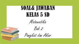 Soal dan jawaban ipa kelas vii semester 2 halaman 81 82 primagama paket try out dan prediksi us sd mi 2018 book by jawaban pg uji kompetensi 8 halaman 289 matematika kelas 7. Soal Matematika Kelas 5 Sd Semester 1 Dan Kunci Jawaban Bab 2 Pangkat Dan Akar Halaman All Tribun Pontianak