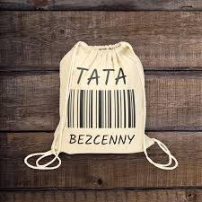 Ale ja biegnę w stronę mojego dziecka. Plecak Bawelniany Bezcenny Tata Prezent Na Dzien Taty Naszenadruki