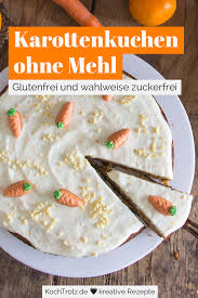Saftiger Karottenkuchen Ohne Mehl Optional Zuckerfrei Und Vegan Kochtrotz Kreative Rezepte Rezept In 2020 Karottenkuchen Ohne Mehl Karotten Kuchen Karottenkuchen