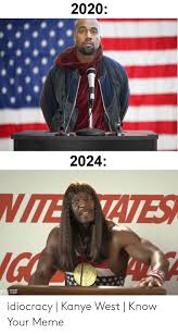 Kanye west is kanye west's biggest fan. 2020 2024 Idiocracy Kanye West Know Your Meme Kanye Meme On Awwmemes Com
