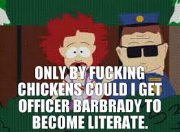 YARN | Only by fucking chickens could I get Officer Barbrady to become  literate. | South Park (1997) - S02E03 Comedy | Video clips by quotes |  78447e60 | 紗