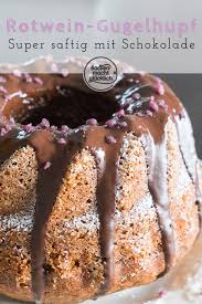 Rotwein Gugelhupf Mit Schokolade Backen Macht Glucklich Rezept Lebensmittel Essen Backen Macht Glucklich Gugelhupf