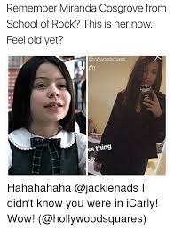 Save and share your meme collection! Remember Miranda Cosgrove From School Of Rock This Is Her Now Feel Old Yet Ohollywoodsquares 4h S Thing Hahahahaha I Didn T Know You Were In Icarly Wow Meme On Esmemes Com