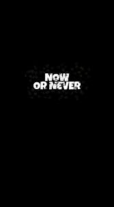 Now Or Never Kutipan Motivasi Belajar Kutipan Positif Kutipan Motivasi