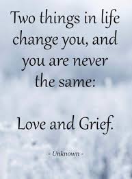 Loving Him And Being Loved By Him Changed Me Losing Him Changed Me Forever Grieving Quotes Grief Quotes Wisdom Quotes