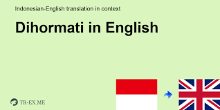The, being, ڤق تيه, this one, respected, dear guest, who misses, respectable. Dihormati Translation In English Examples Of Use Dihormati In A Sentence In Indonesian