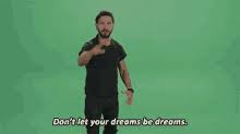 Dont Let Your Dreams Be Dreams Gifs Tenor
