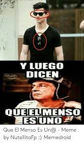 Y Luego Dicen Queelmenso Esuno Que El Menso Es Un Meme By Nutellitafp Memedroid Meme On Me Me