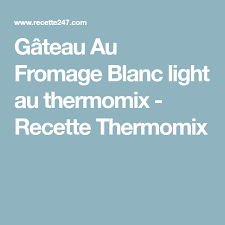 Gateau Au Fromage Blanc Light Au Thermomix Thermomix Recette Fromage Blanc Gateau Fromage Blanc