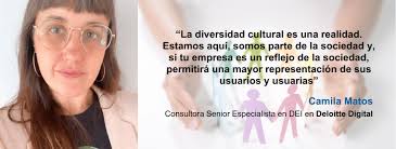 Camila Matos, de Deloitte Digital en Chile: "Nos falta como sociedad pensar  en una cultura con acceso y participación equitativa e igualitaria para  todas las personas"