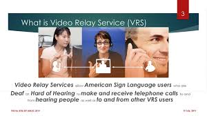 Video relay service is a form of telecommunications relay service that enables persons with hearing disabilities who use american sign language to communicate with voice telephone users. Video Relay Service Shaken Stir Ppt Download