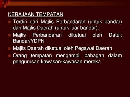 Pihak berkuasa tempatan merupakan pelaksana dasar di peringkat akar umbi yang secara langsung menyampaikan perkhidmatan kepada warga penduduk tempatan. Pentadbiran Negeri Dan Kerajaan Tempatan Ppt Download