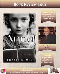 Anna: A Life Of Faith And Courage By Travis E. Short