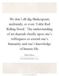 We Don T All Dig Shakespeare Uniformly Or Even Little Picture Quotes