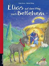 Elias Auf Dem Weg Nach Betlehem Mit 24 Geschichten Durch Den Advent Bucher Geschichten Bilderbuch