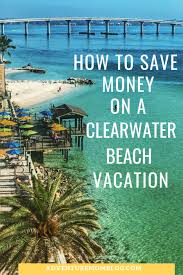 How To Save Money On A Clearwater Beach Vacation Adventure Mom Beach Vacation Tips Florida Vacation Clearwater Beach