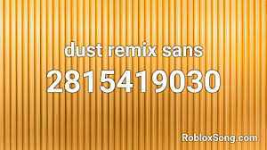 Looking for good undertale music ids for your roblox games in one place. Dust Remix Sans Roblox Id Roblox Music Codes