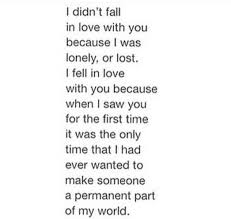 I Fell In Love With You Because When I Saw You For The First Time It Was The Only Time That I Had Ever Wanted Falling In Love Quotes Quotes Love
