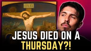 Does The Bible Teach That Jesus Died On Thursday?