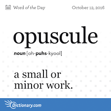 Have You Authored An Opuscule Tell Us About It Wotd Words Dictionarycom Wordoftheday Definition Learning Language V Weird Words Words Uncommon Words