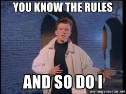 You know the rules, and so do i. You Know The Rules And So Do I Rickrollfuk Meme Generator