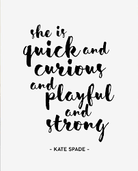 She Is Quick And Curious And Playful And Strong Kate Spade Kate Spade Quotes Quotes To Live By Words Quotes