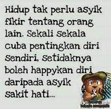 Hidup Tak Perlu Asyik Fikir Tentang Orang Lain Sekali Sekala Cuba Pentingkan Diri Sendiri Setidaknya Boleh Happykan Diri Darip Meaningful Quotes Quotes Words