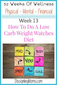 Weight watchers can help you do that, and more, research has found. How To Do A Low Carb Weight Watchers Diet Stockpiling Moms