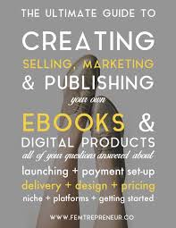 The Ultimate Guide To Creating Selling And Marketing Your Own Ebooks And Digital Products Online Marketing Writing Writing Tips