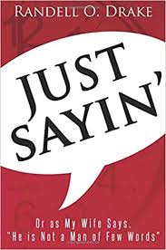 Just Sayin Or As My Wife Says He Is Not A Man Of Few Words Drake Randell O 9781631226786 Amazon Com Books