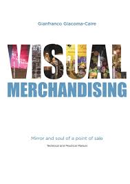 Visual Merchandising Mirror And Soul Of A Point Of Sale Ebook Gianfranco Giacoma Caire Retail Visual Visual Merchandising Visual Merchandising Jobs Visual