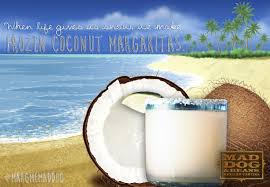when life gives us snow we make frozen coconut mad dog margaritas coconut margarita margarita margarita s pinterest
