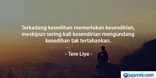 Emosi yang paling sering menjadikan kita menangis. 60 Kata Kata Kesendirian Ingin Menyendiri Dulu Dan Sendiri Mungkin Lebih Baik Juproni Quotes