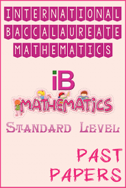 International Baccalaureate Ib Math Sl Past Papers Mathematics