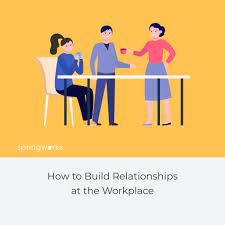 10 Best Ways For Building Great Work Relationships - Springworks Blog