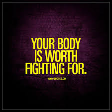 Your Body Is Worth Fighting For Gym Motivation Quotes Gym Motivation Quotes Fitness Motivation Quotes Motivational Quotes For Working Out