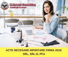 Acte Necesare Infiintare Firma 2018 Srl Srl D Pfa Reinvent Consulting