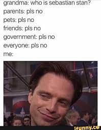 Grandma Who Is Sebastian Stan Parents Pls No Pets Pls No Friends Pls No Government Pls No Everyone Pls No Me Ifunny Sebastian Stan Marvel Funny Sabastian Stan