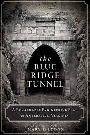 What's not to love about 369 miles of hiking trails? The Blue Ridge Tunnel A Remarkable Engineering Feat In Antebellum Virginia Transportation Lyons Mary E 9781626194212 Amazon Com Books