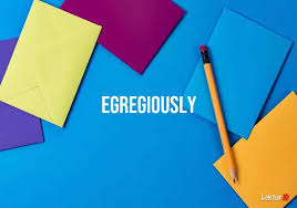 In a legal context, the term egregious refers to actions or behaviors that are staggeringly bad, or obviously wrong, beyond any reasonable degree. Arti Kata Egregiously Di Kamus Bahasa Inggris Terjemahan Indonesia Lektur Id