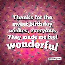 So it was your birthday and people flooded you with beautiful birthday wishes, quotes messages and never the less happy birthday gifts. 30 Ways To Say Thank You All For The Birthday Wishes Allwording Com